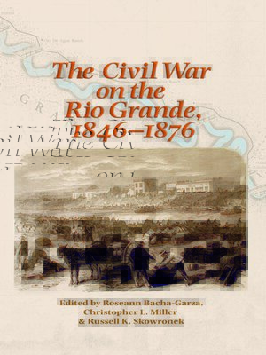 cover image of The Civil War on the Rio Grande, 1846–1876